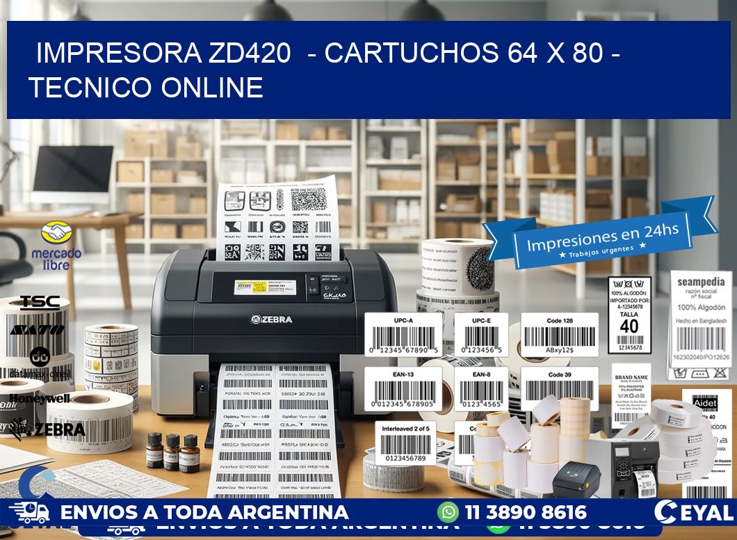 IMPRESORA ZD420  - CARTUCHOS 64 x 80 - TECNICO ONLINE