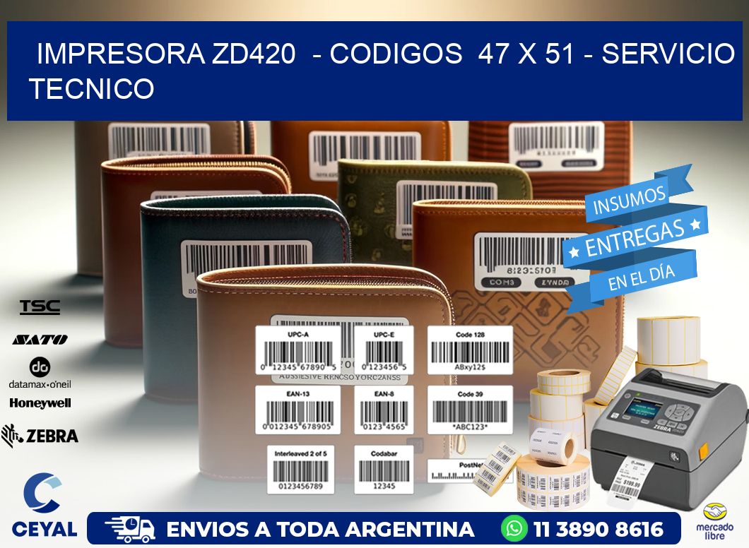 IMPRESORA ZD420  - CODIGOS  47 x 51 - SERVICIO TECNICO