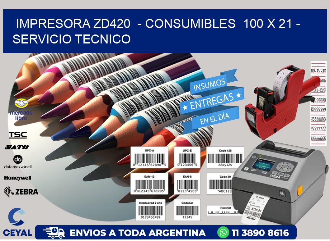 IMPRESORA ZD420  - CONSUMIBLES  100 x 21 - SERVICIO TECNICO