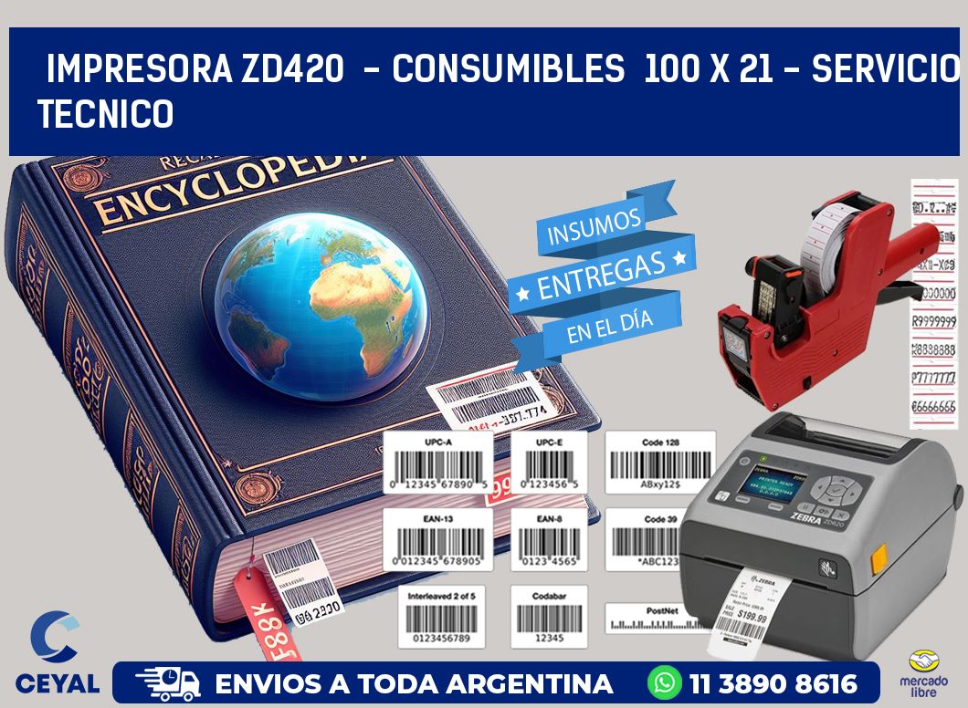 IMPRESORA ZD420  - CONSUMIBLES  100 x 21 - SERVICIO TECNICO