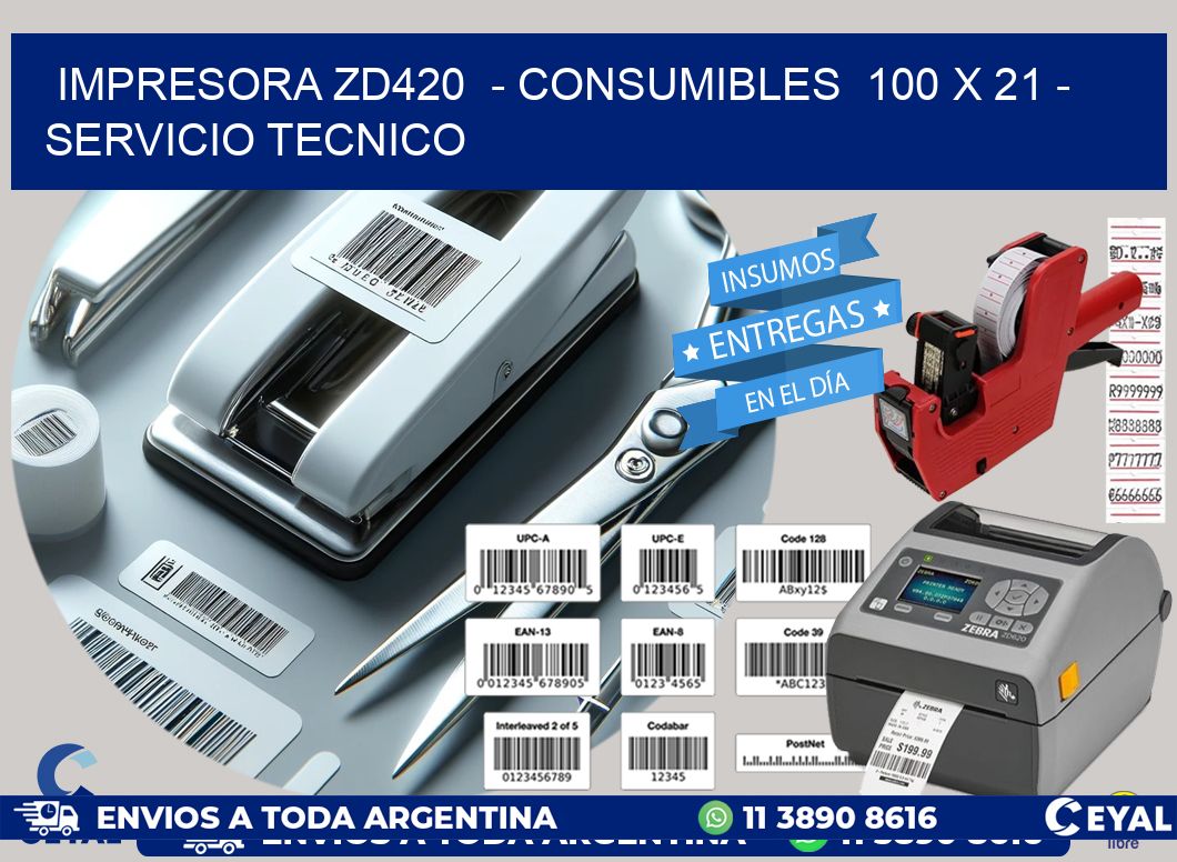 IMPRESORA ZD420  - CONSUMIBLES  100 x 21 - SERVICIO TECNICO