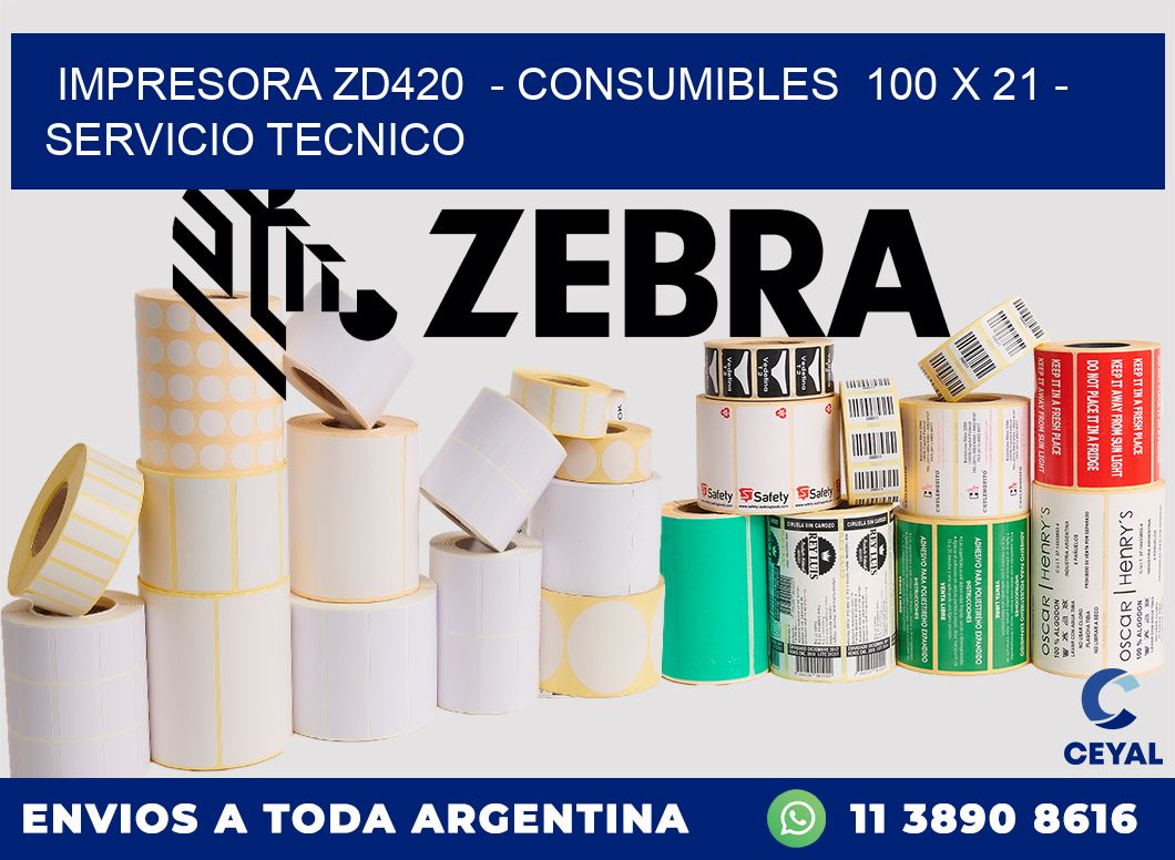 IMPRESORA ZD420  - CONSUMIBLES  100 x 21 - SERVICIO TECNICO