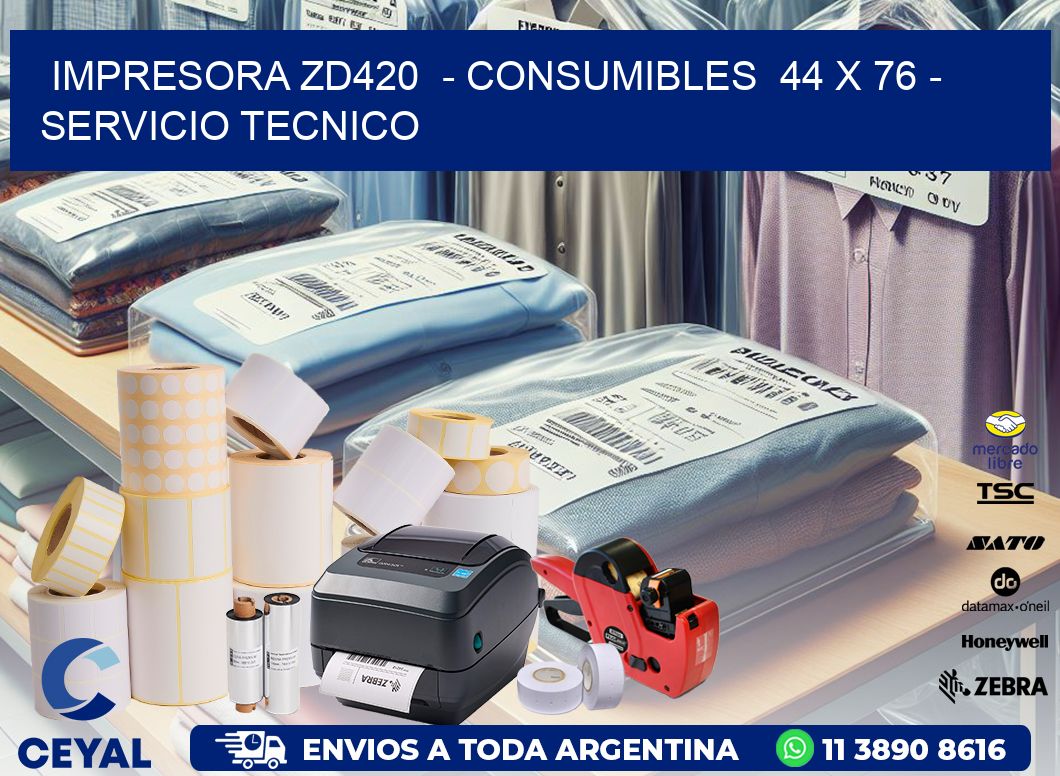 IMPRESORA ZD420  - CONSUMIBLES  44 x 76 - SERVICIO TECNICO