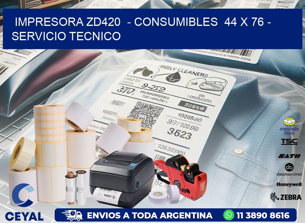 IMPRESORA ZD420  - CONSUMIBLES  44 x 76 - SERVICIO TECNICO