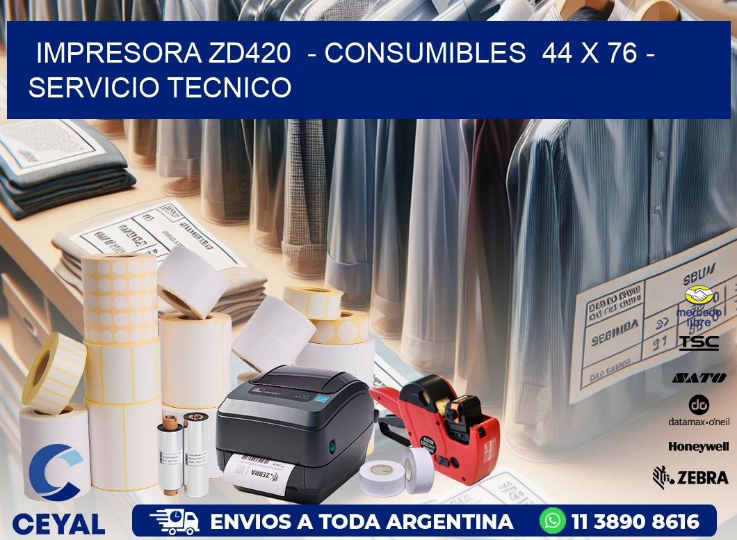 IMPRESORA ZD420  - CONSUMIBLES  44 x 76 - SERVICIO TECNICO