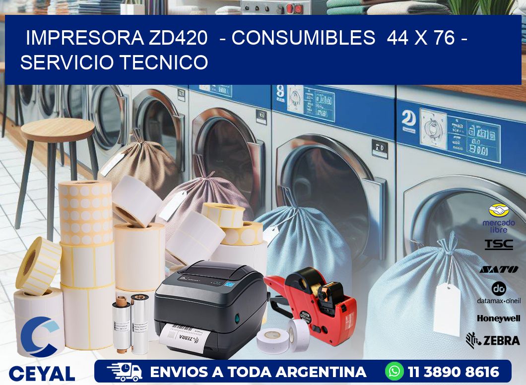 IMPRESORA ZD420  - CONSUMIBLES  44 x 76 - SERVICIO TECNICO