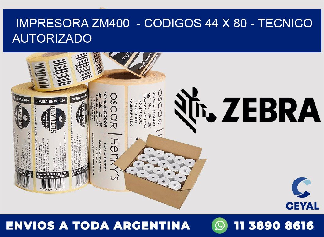 IMPRESORA ZM400  - CODIGOS 44 x 80 - TECNICO AUTORIZADO