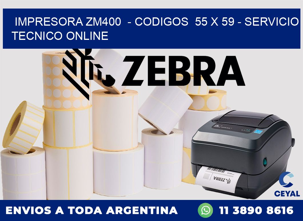 IMPRESORA ZM400  - CODIGOS  55 x 59 - SERVICIO TECNICO ONLINE