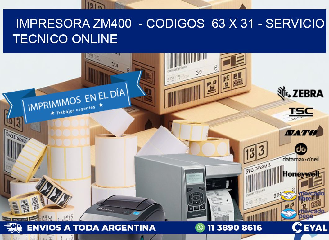 IMPRESORA ZM400  - CODIGOS  63 x 31 - SERVICIO TECNICO ONLINE
