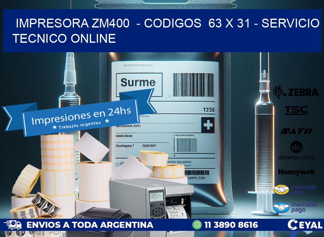 IMPRESORA ZM400  - CODIGOS  63 x 31 - SERVICIO TECNICO ONLINE