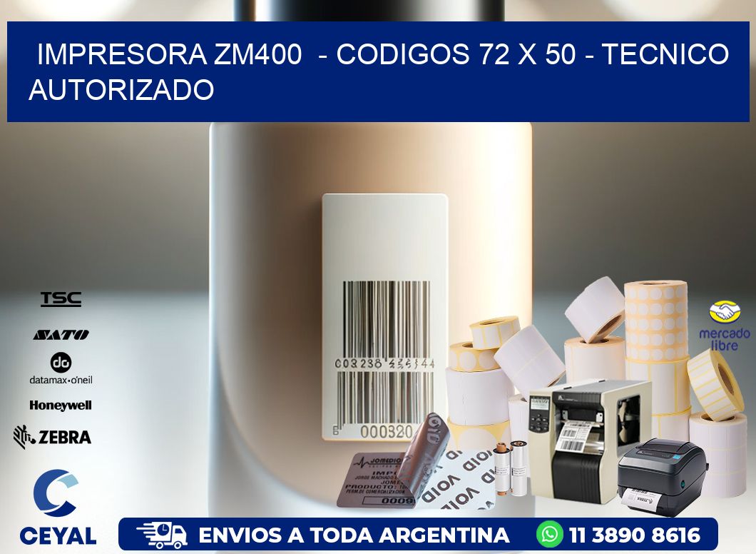 IMPRESORA ZM400  - CODIGOS 72 x 50 - TECNICO AUTORIZADO