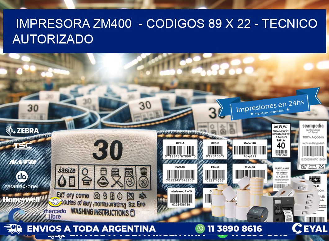 IMPRESORA ZM400  – CODIGOS 89 x 22 – TECNICO AUTORIZADO
