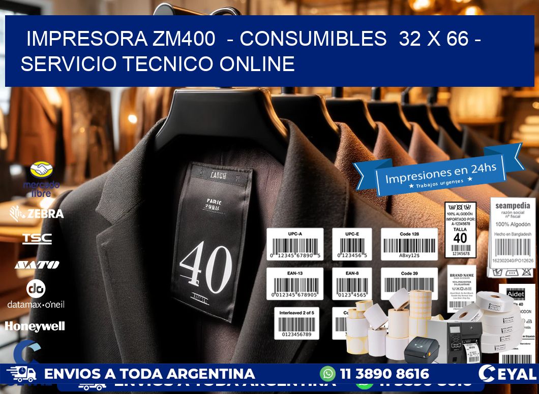 IMPRESORA ZM400  - CONSUMIBLES  32 x 66 - SERVICIO TECNICO ONLINE