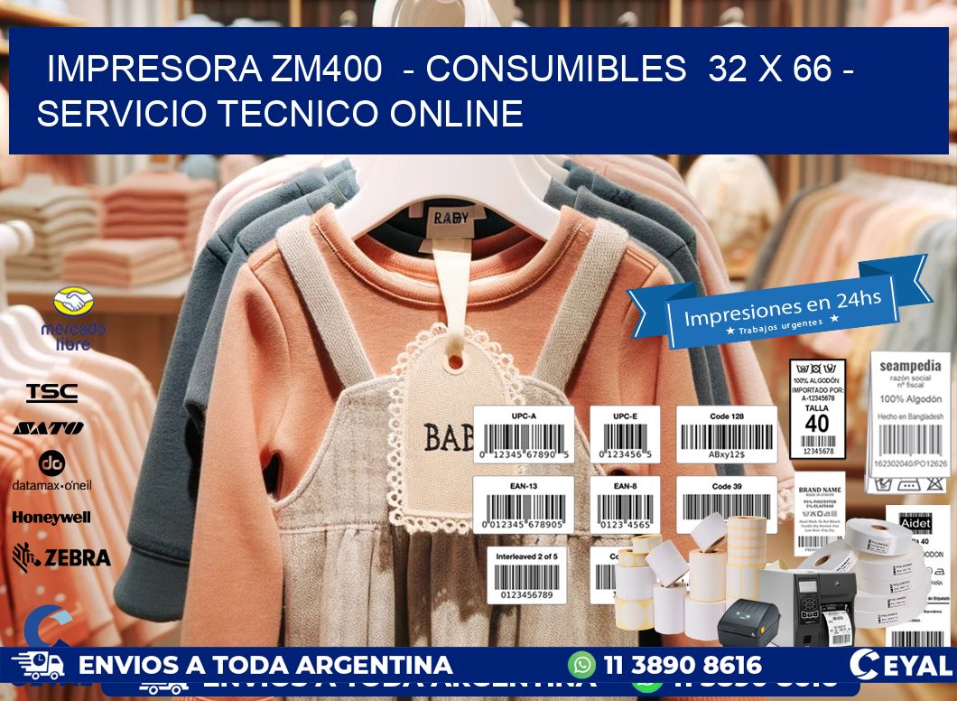 IMPRESORA ZM400  - CONSUMIBLES  32 x 66 - SERVICIO TECNICO ONLINE