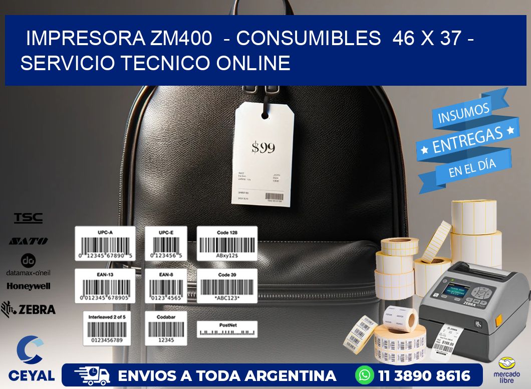 IMPRESORA ZM400  – CONSUMIBLES  46 x 37 – SERVICIO TECNICO ONLINE