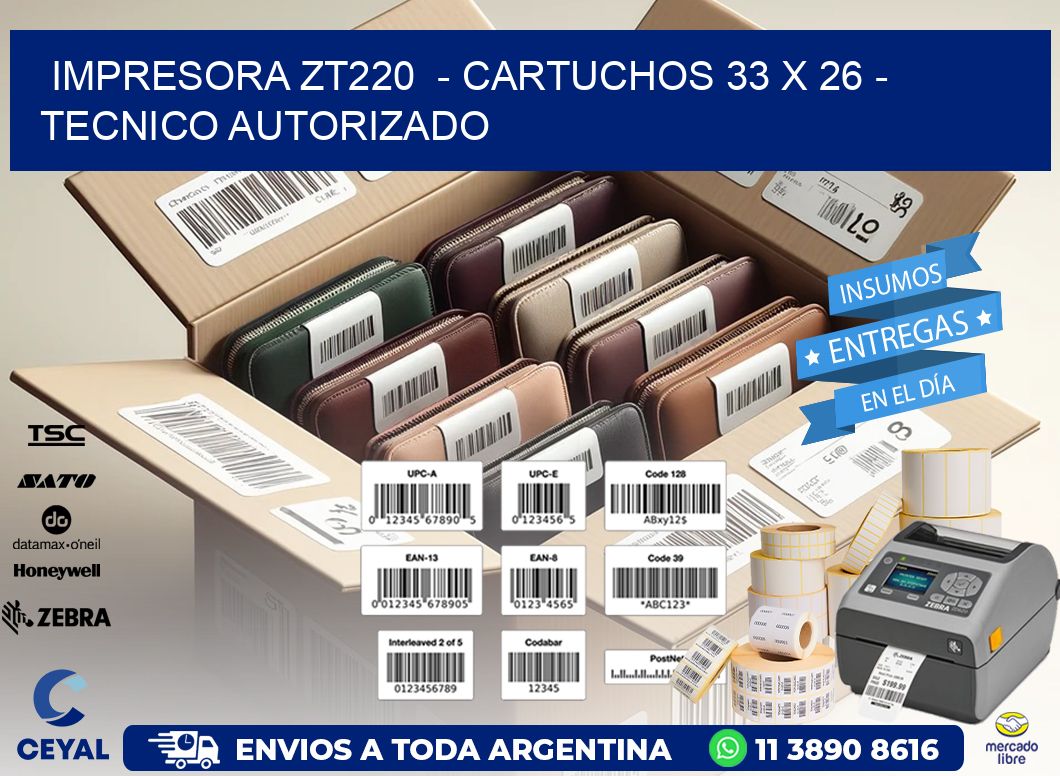 IMPRESORA ZT220  - CARTUCHOS 33 x 26 - TECNICO AUTORIZADO