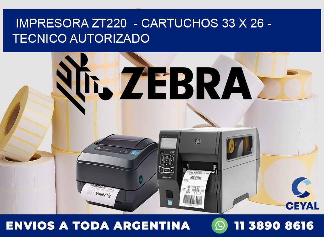 IMPRESORA ZT220  - CARTUCHOS 33 x 26 - TECNICO AUTORIZADO