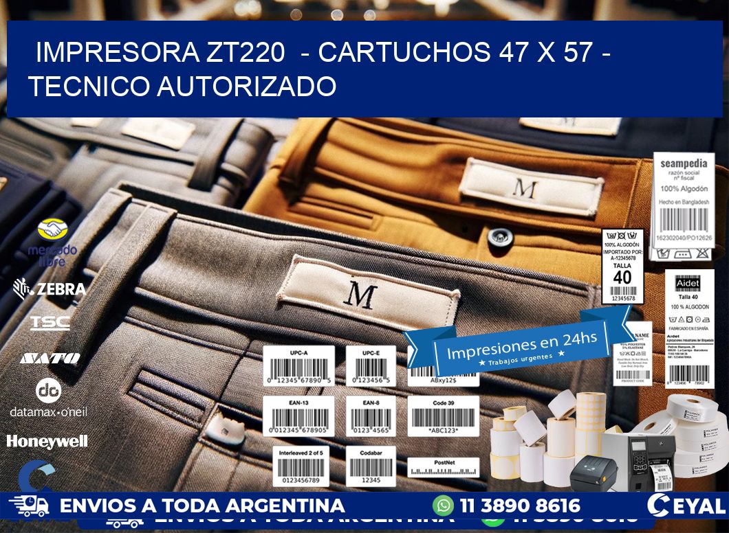 IMPRESORA ZT220  - CARTUCHOS 47 x 57 - TECNICO AUTORIZADO