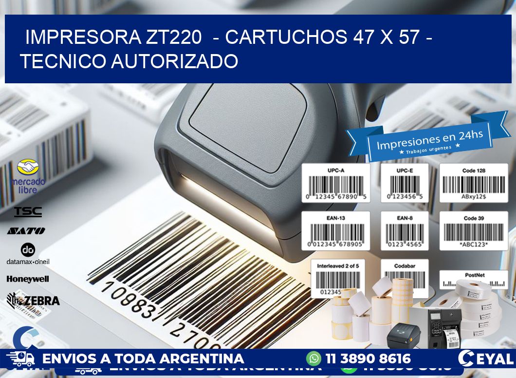 IMPRESORA ZT220  - CARTUCHOS 47 x 57 - TECNICO AUTORIZADO