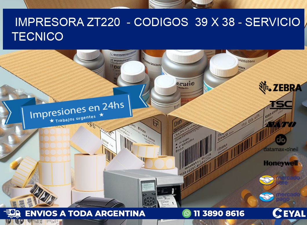 IMPRESORA ZT220  - CODIGOS  39 x 38 - SERVICIO TECNICO