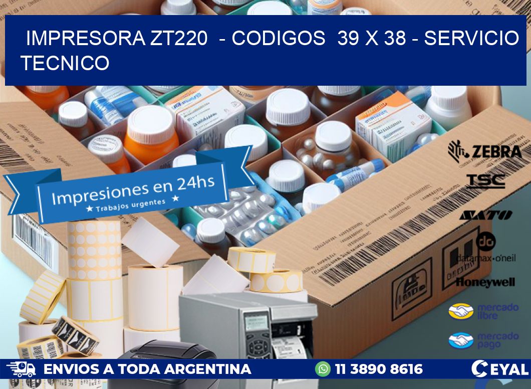 IMPRESORA ZT220  - CODIGOS  39 x 38 - SERVICIO TECNICO