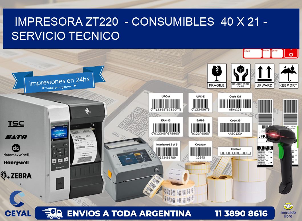 IMPRESORA ZT220  - CONSUMIBLES  40 x 21 - SERVICIO TECNICO