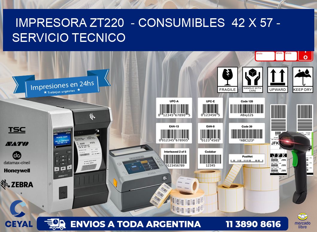 IMPRESORA ZT220  – CONSUMIBLES  42 x 57 – SERVICIO TECNICO