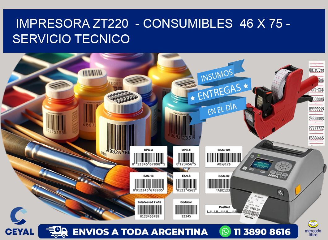 IMPRESORA ZT220  – CONSUMIBLES  46 x 75 – SERVICIO TECNICO