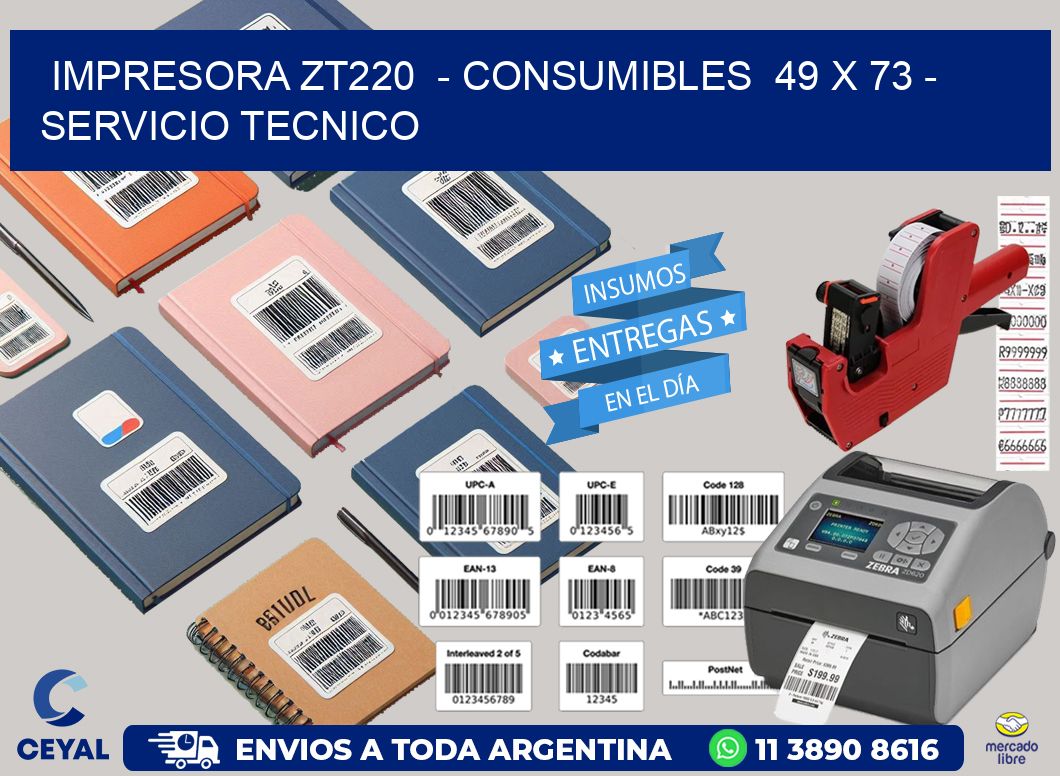 IMPRESORA ZT220  – CONSUMIBLES  49 x 73 – SERVICIO TECNICO