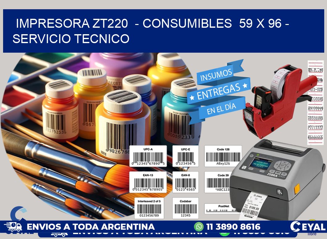 IMPRESORA ZT220  - CONSUMIBLES  59 x 96 - SERVICIO TECNICO