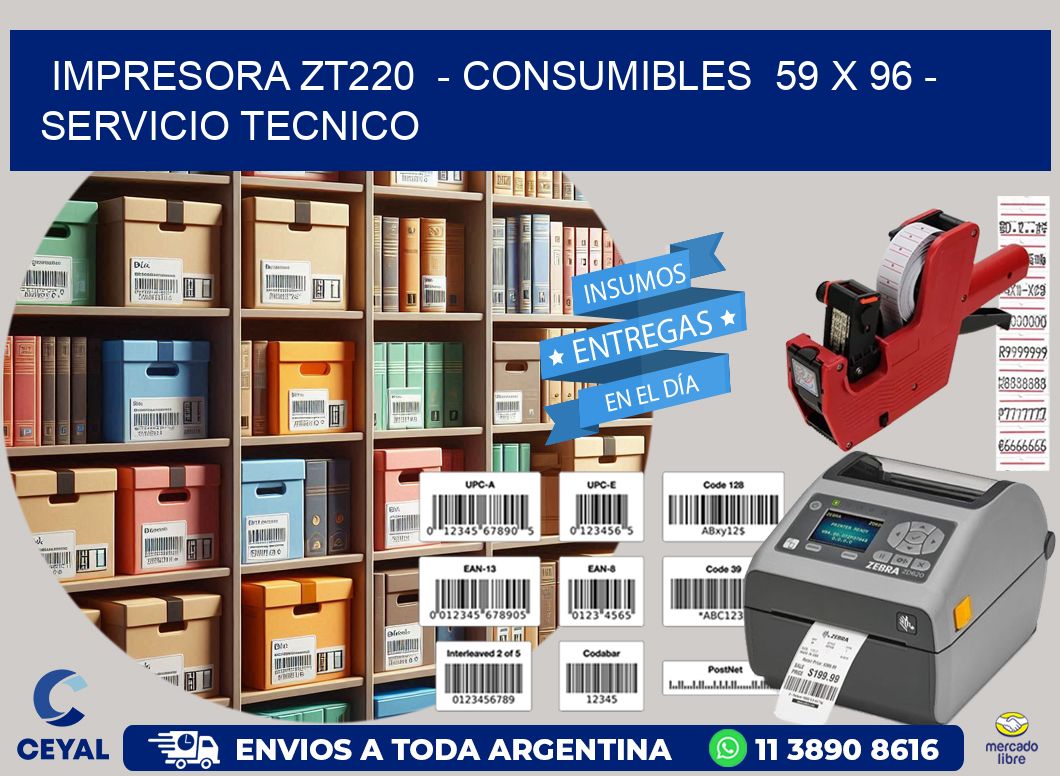 IMPRESORA ZT220  – CONSUMIBLES  59 x 96 – SERVICIO TECNICO