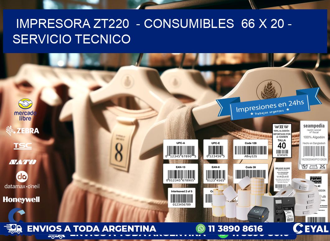 IMPRESORA ZT220  - CONSUMIBLES  66 x 20 - SERVICIO TECNICO