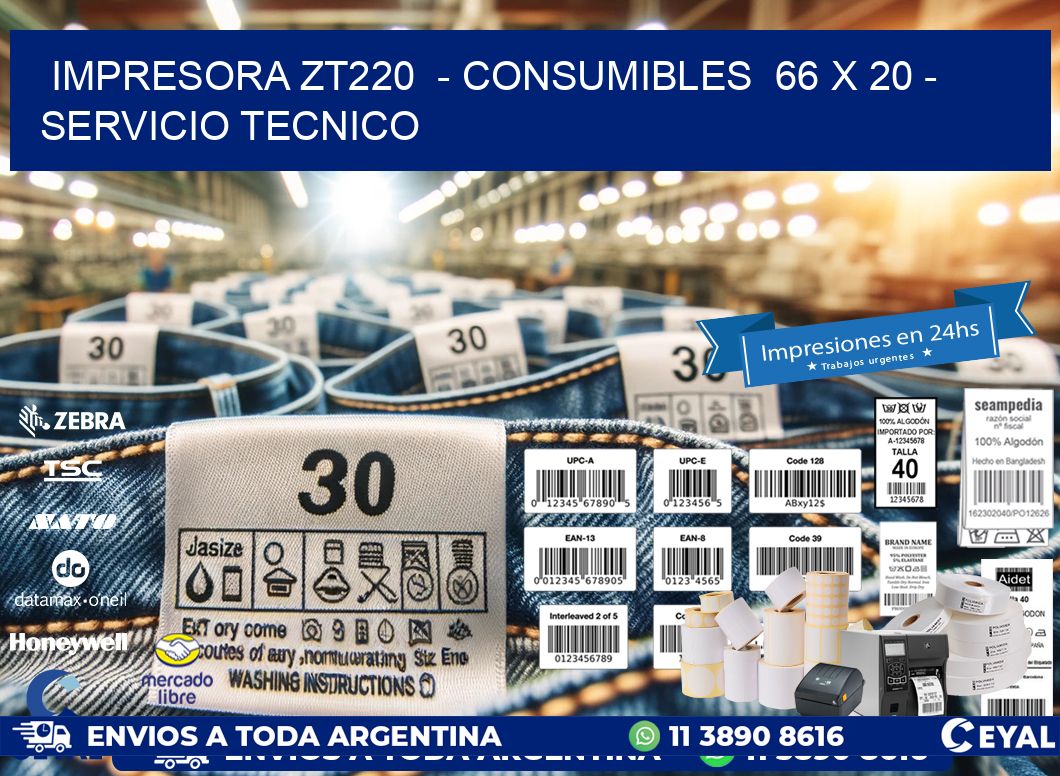 IMPRESORA ZT220  - CONSUMIBLES  66 x 20 - SERVICIO TECNICO