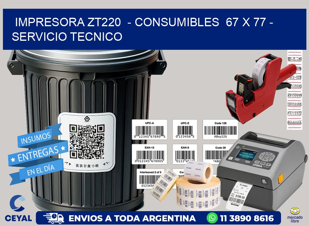 IMPRESORA ZT220  – CONSUMIBLES  67 x 77 – SERVICIO TECNICO