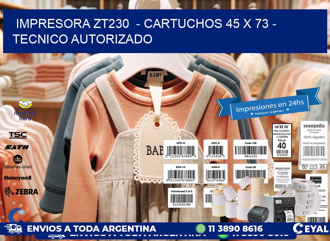 IMPRESORA ZT230  – CARTUCHOS 45 x 73 – TECNICO AUTORIZADO