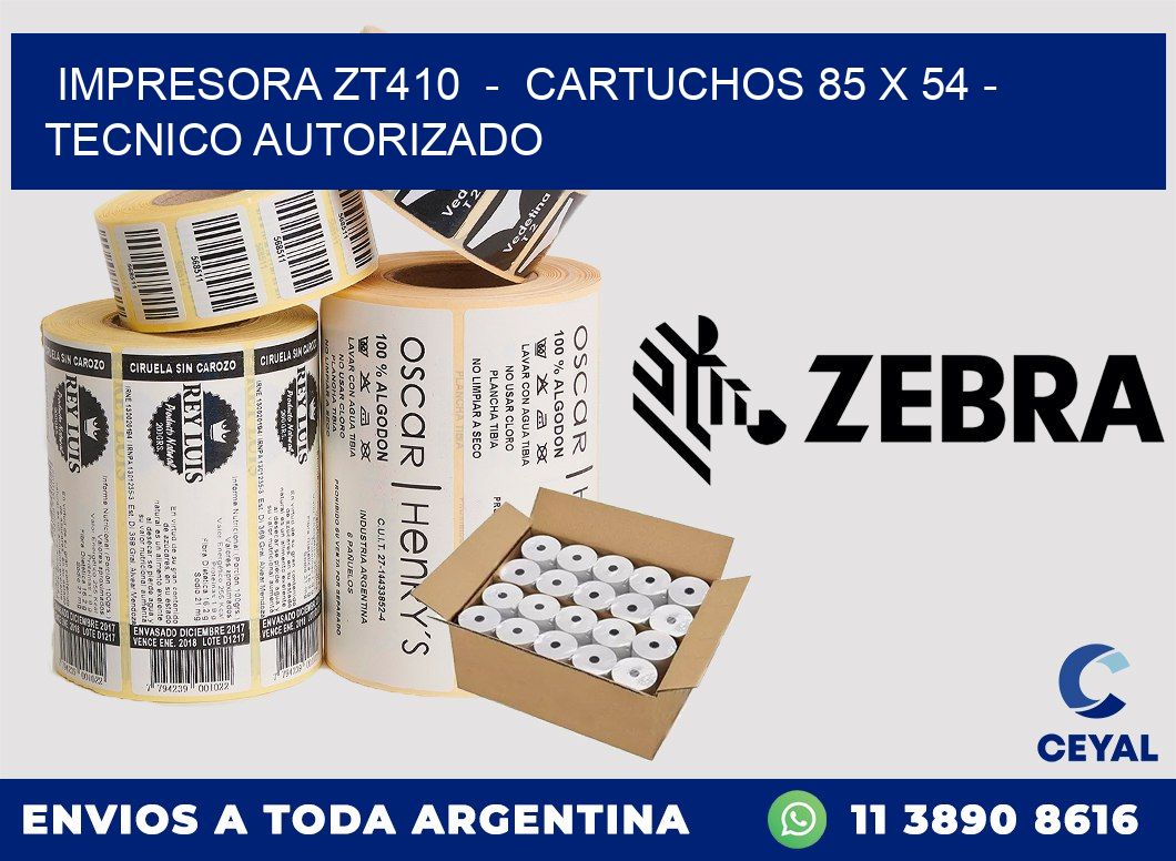 IMPRESORA ZT410  -  CARTUCHOS 85 x 54 - TECNICO AUTORIZADO