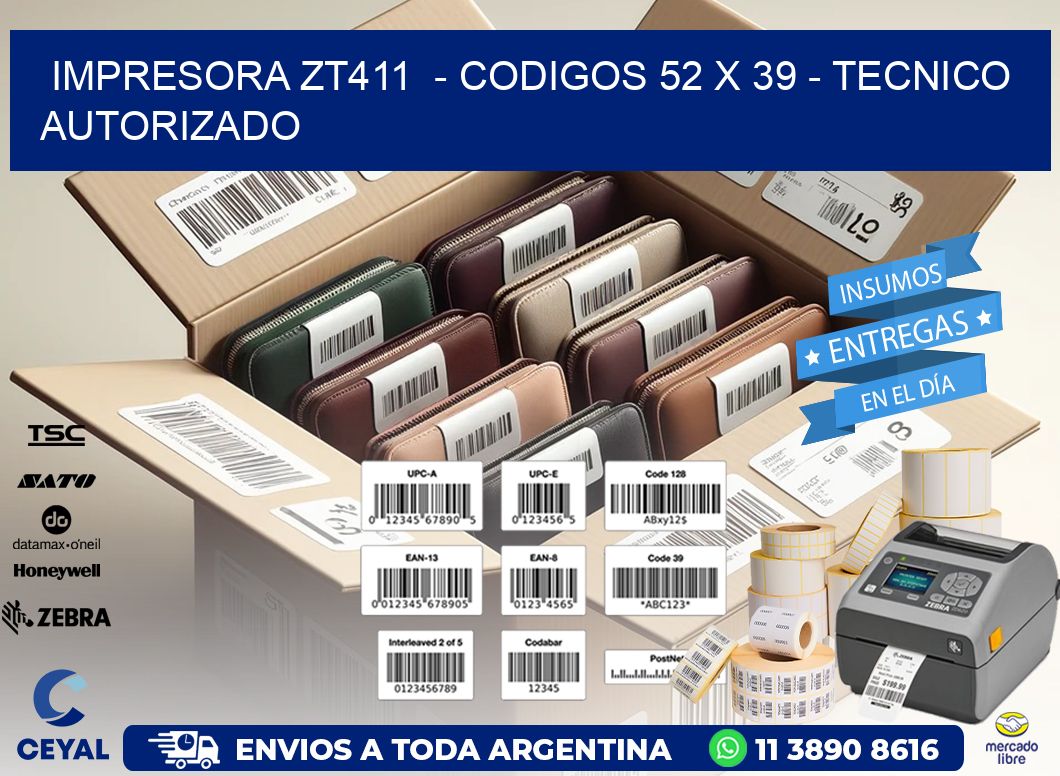 IMPRESORA ZT411  - CODIGOS 52 x 39 - TECNICO AUTORIZADO