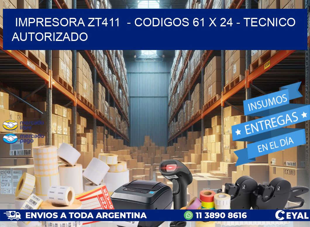 IMPRESORA ZT411  - CODIGOS 61 x 24 - TECNICO AUTORIZADO