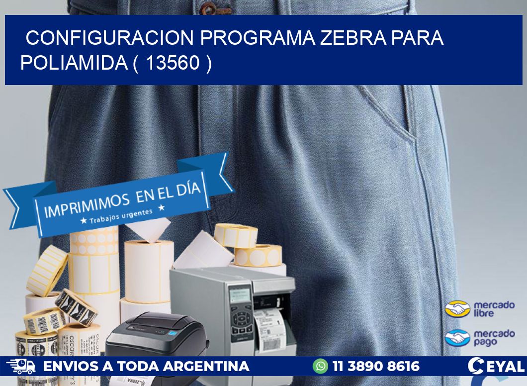 CONFIGURACION PROGRAMA ZEBRA PARA POLIAMIDA ( 13560 )