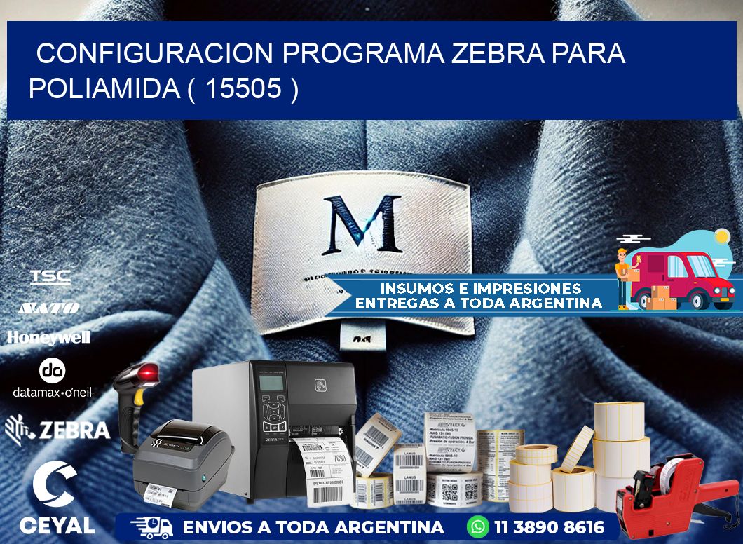CONFIGURACION PROGRAMA ZEBRA PARA POLIAMIDA ( 15505 )