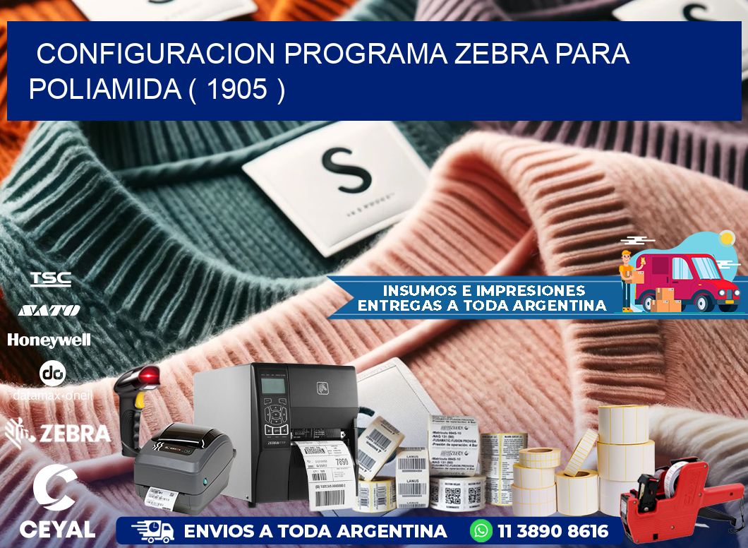 CONFIGURACION PROGRAMA ZEBRA PARA POLIAMIDA ( 1905 )