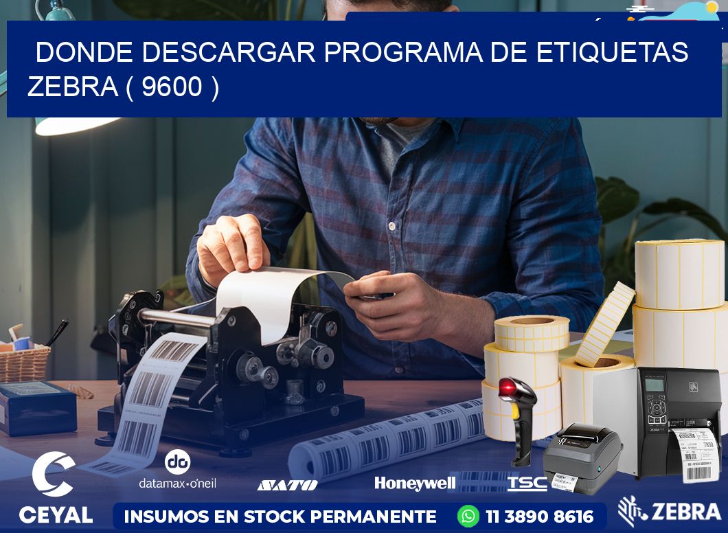 DONDE DESCARGAR PROGRAMA DE ETIQUETAS ZEBRA ( 9600 )