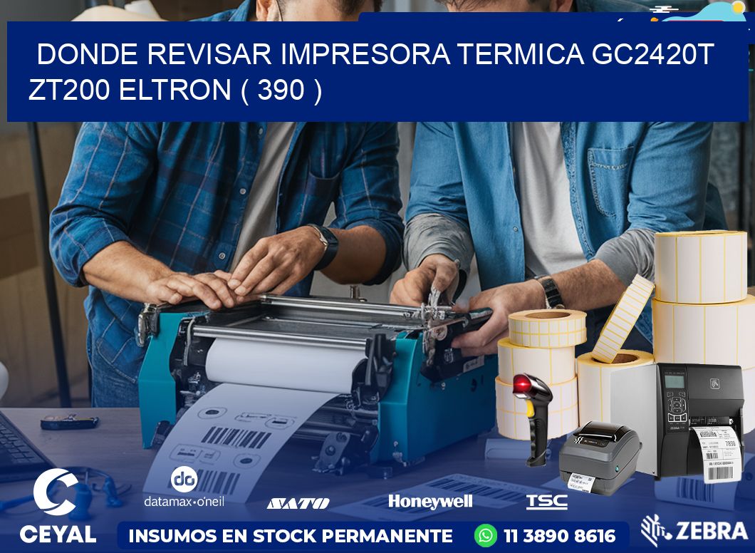 DONDE REVISAR IMPRESORA TERMICA GC2420T ZT200 ELTRON ( 390 )