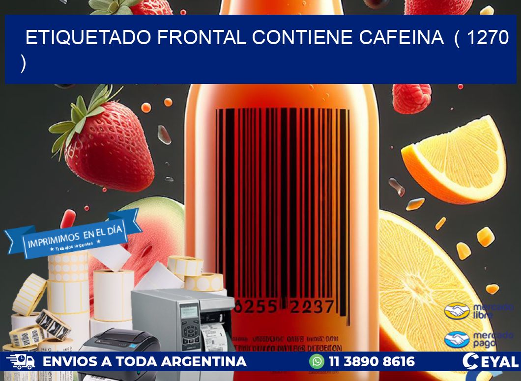 ETIQUETADO FRONTAL CONTIENE CAFEINA  ( 1270 )