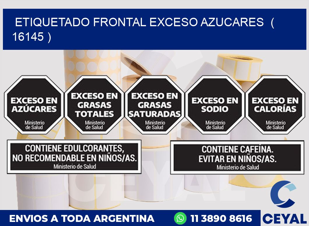 ETIQUETADO FRONTAL EXCESO AZUCARES  ( 16145 )