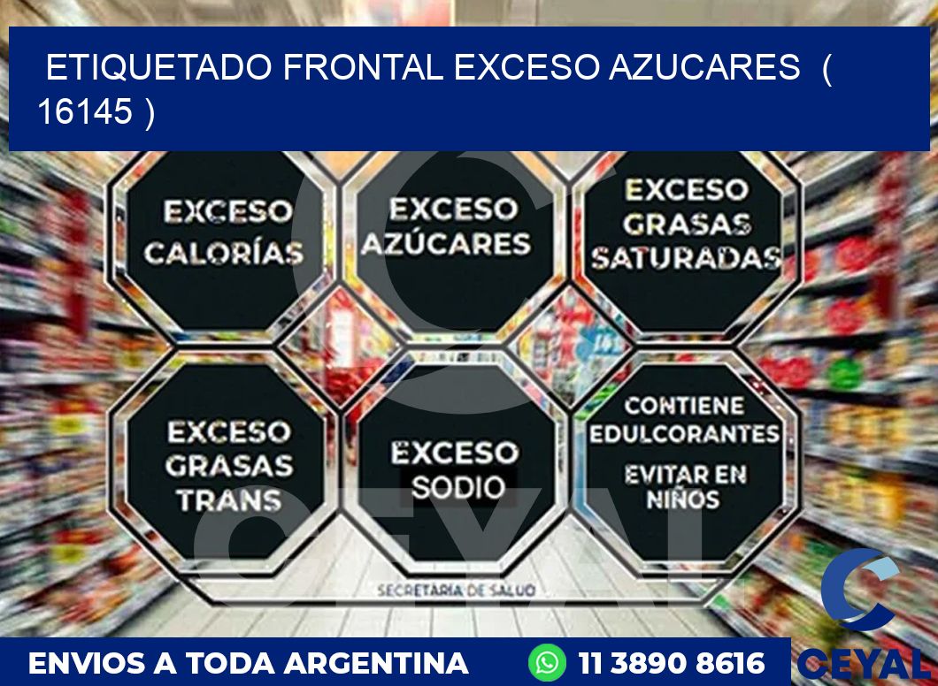 ETIQUETADO FRONTAL EXCESO AZUCARES  ( 16145 )