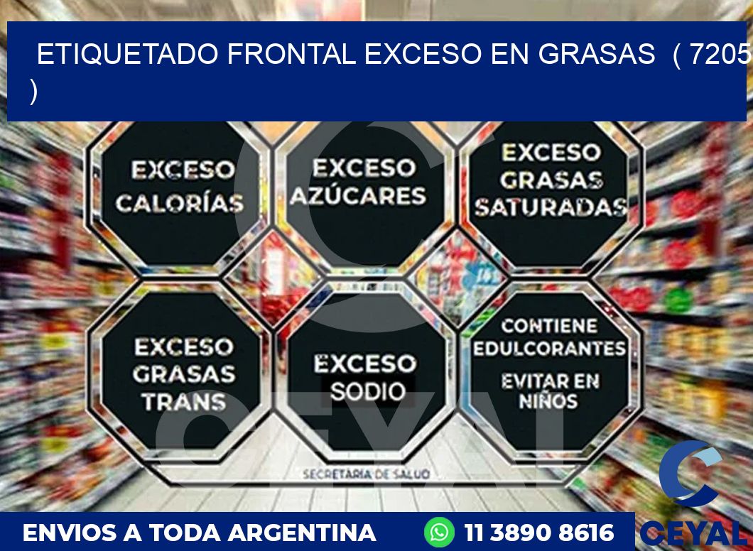 ETIQUETADO FRONTAL EXCESO EN GRASAS  ( 7205 )