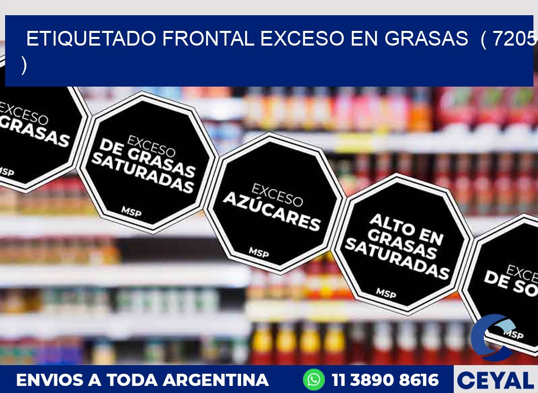 ETIQUETADO FRONTAL EXCESO EN GRASAS  ( 7205 )