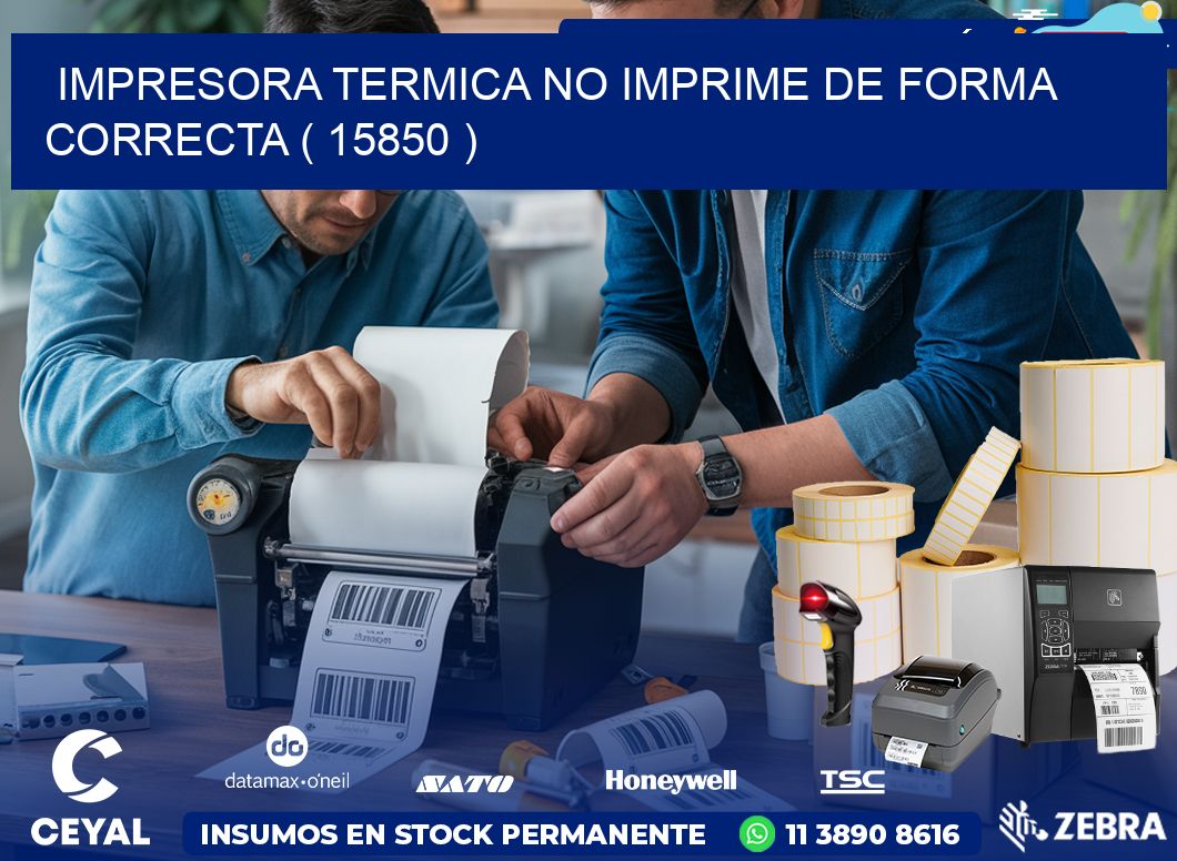 IMPRESORA TERMICA NO IMPRIME DE FORMA CORRECTA ( 15850 )