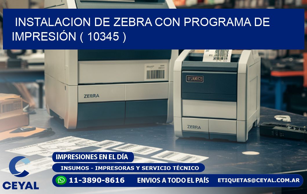 INSTALACION DE ZEBRA CON PROGRAMA DE IMPRESIÓN ( 10345 )